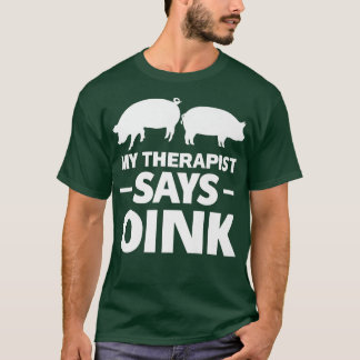 My Therapist Says Oink Pigs Premium 4231 T Shirt