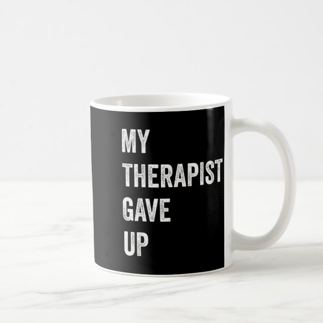 My Therast Gave Up Funny Mental Health Humor Quote Kaffemugg (Höger)