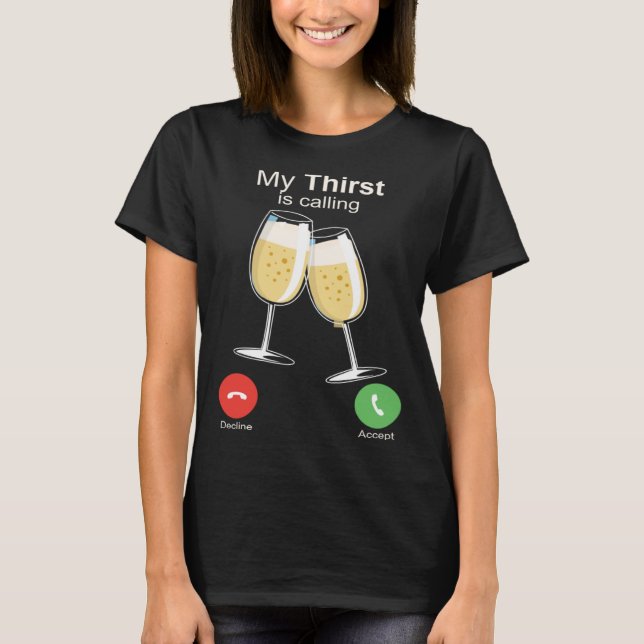 My Thirst is Calling Wine Alcohol Drink Drunk T Shirt (Framsida)