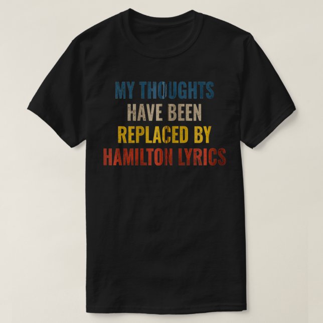 My Thoughts Have Been Replaced BY Hamilton Lyrics  T Shirt (Design framsida)