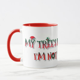 My Tree’s Lit, I’m Not | Funny Christmas Mugg