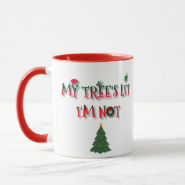 My Tree’s Lit, I’m Not | Funny Christmas Mugg