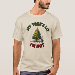 My Tree’s Lit, I’m Not | Funny Unisex Christmas T Shirt