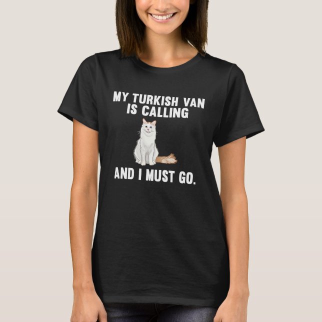 My Turkish Van Is Calling And i Must Go Cat T Shirt (Framsida)