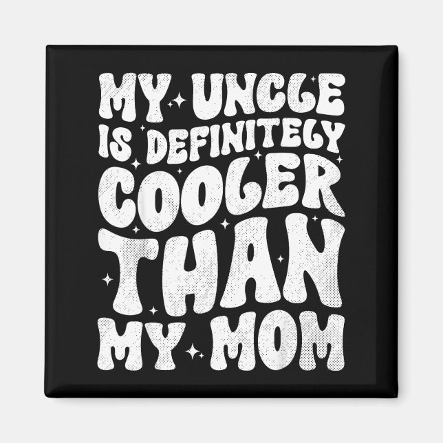 My Uncle Is Definitely Cooler Than My Mom Nephew N Magnet (Framsidan)