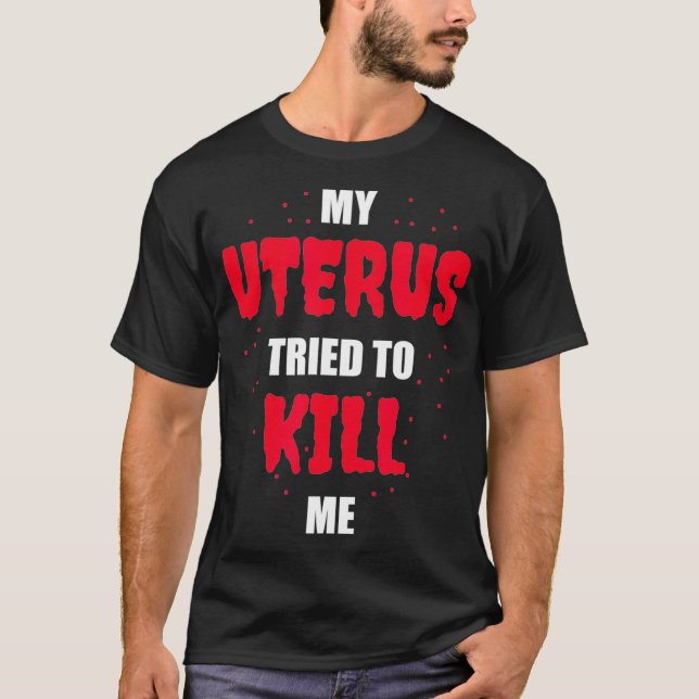 My Uterus Tried to Kill Me  Hysterectomy  T Shirt (Framsida)