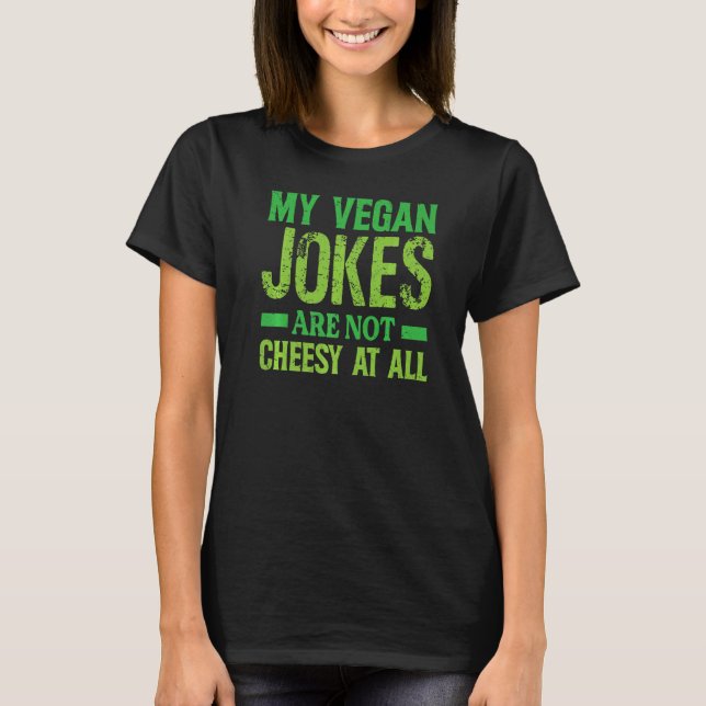 My Vegan Jokes Are Not Cheesy At All   Vegetarian  T Shirt (Framsida)