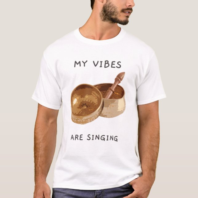 My Vibes are Singing Singing Bowl T Shirt (Framsida)