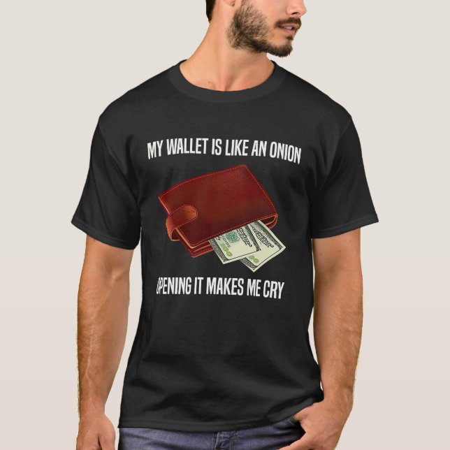 My Wallet Is Like An Onion Opening It Makes Me Cry T Shirt (Framsida)