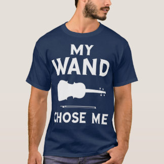 My Wand Chose Me Cello Violin Player Musician T Shirt
