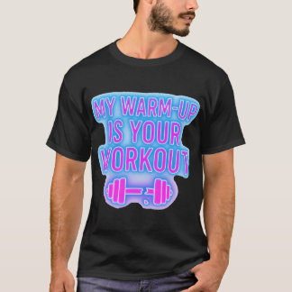 My Warm-Up Is Your Workout Men’s Gym T-Shirt