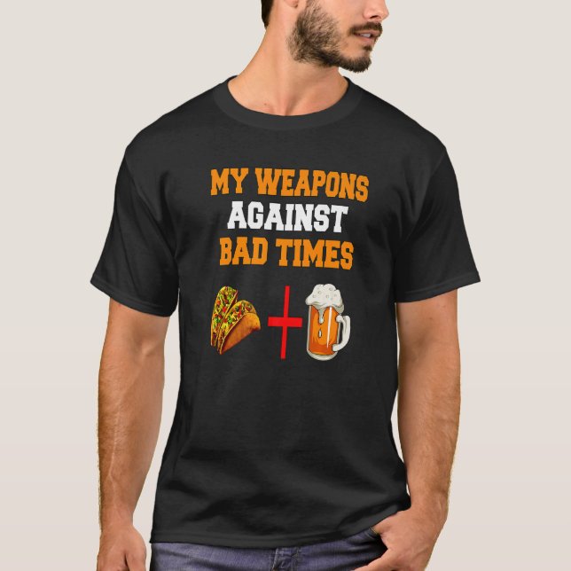 My Weapons Against Bad Times Tacos + Beer T Shirt (Framsida)