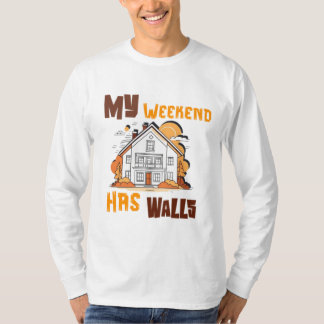 My Weekend Has Walls T Shirt
