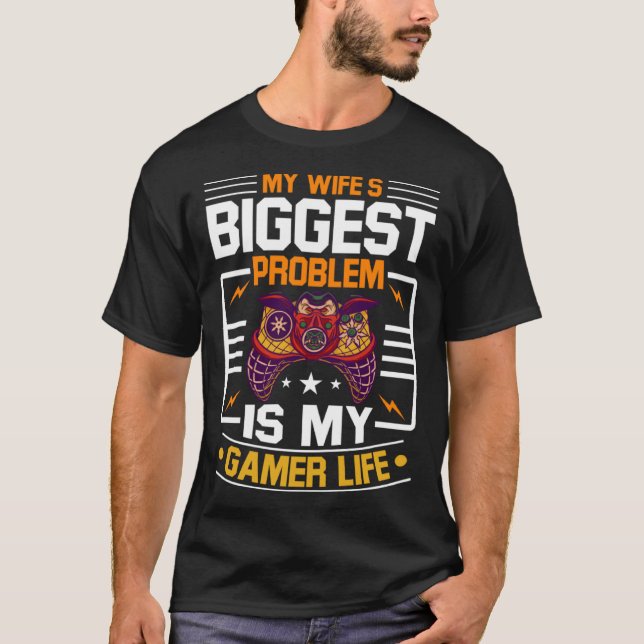 My Wife Biggest Problem Is My Gamer Life Gamer Hus T Shirt (Framsida)