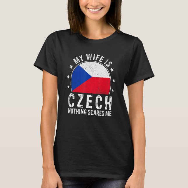 My Wife Is Czech Nothing Scares Me Czech Wife T Shirt (Framsida)