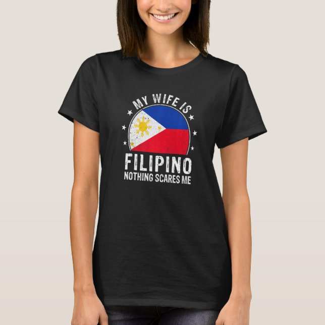 My Wife Is Filipino Nothing Scares Me Filipino Wif T Shirt (Framsida)