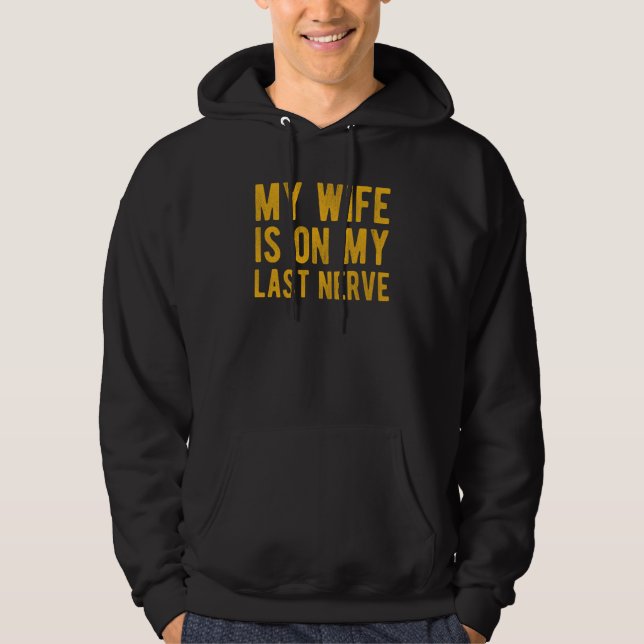 My Wife Is On My Last Nerve Sarcastic Husband Hoodie (Framsida)