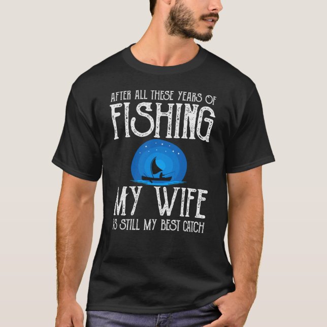 My wife is still the best catch Lifegoals Fishing T Shirt (Framsida)