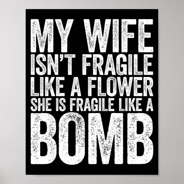 My Wife Isn't Fragile Like A Flower She Is Like A  Poster (Framsidan)