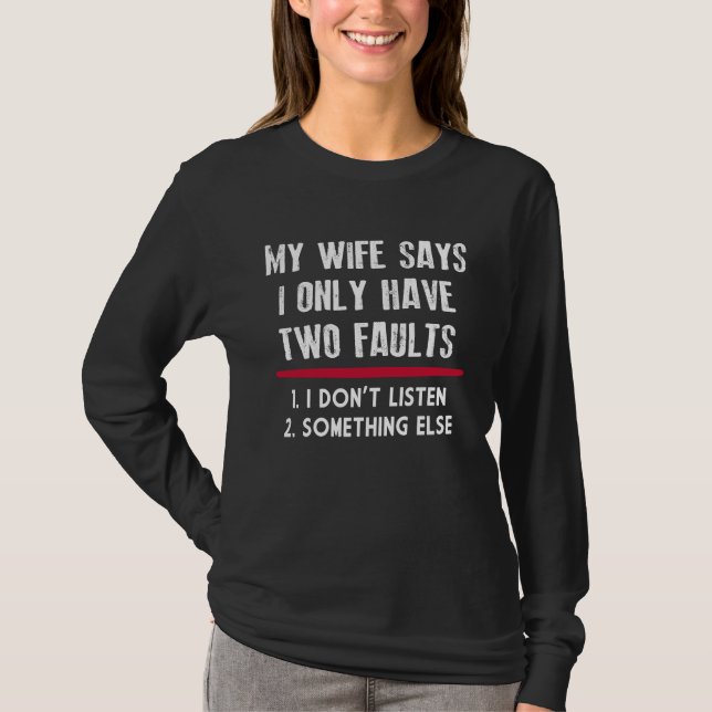 My Wife Says I Only Have Two Faults Funny Husband T Shirt (Framsida)