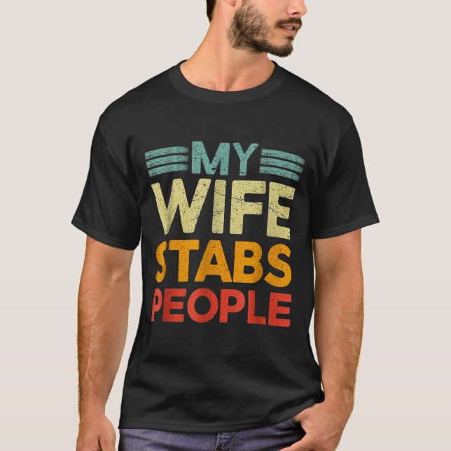 My Wife Stabs People Funny Nurse Husband Quote  T Shirt (Framsida)