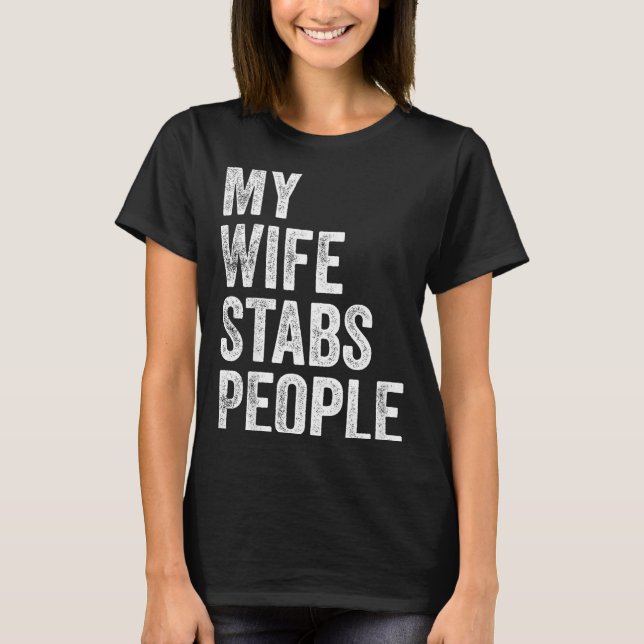 My Wife Stabs People Funny Wife Quote  T Shirt (Framsida)