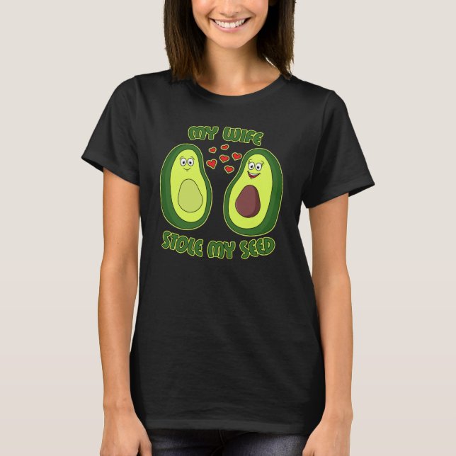My Wife Stole My Seed Avocado T Shirt (Framsida)