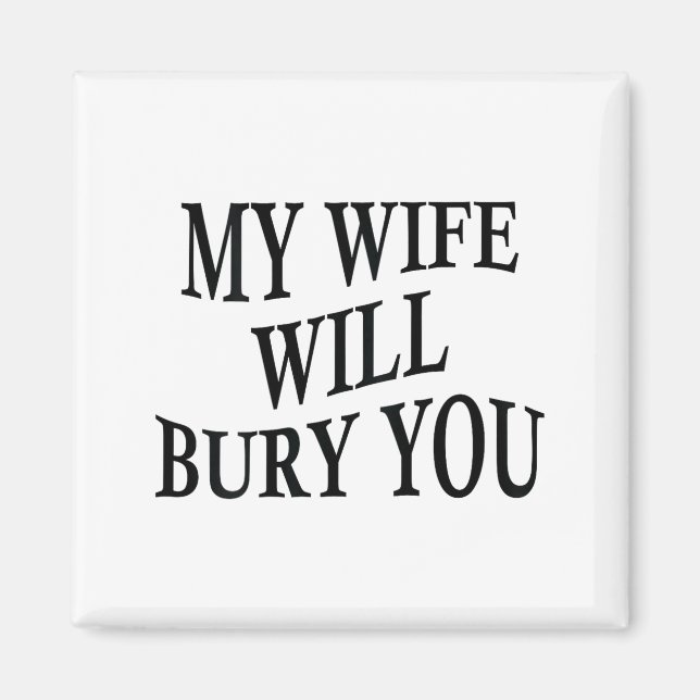 My Wife Will Bury You Funny Husband Sarcastic Sayi Magnet (Framsidan)