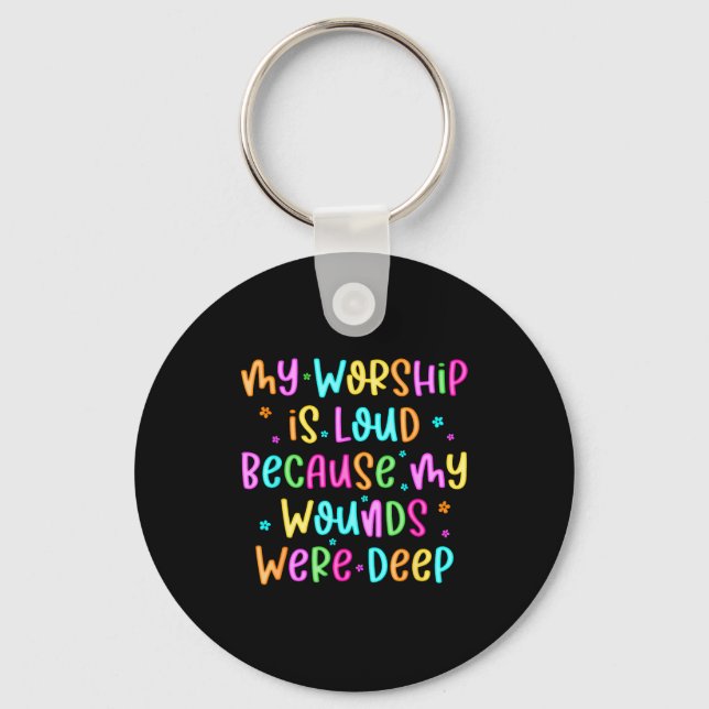 My Worship Is Loud Because My Wounds Were Deep Chr Nyckelring (Framsida)