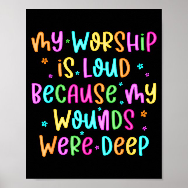 My Worship Is Loud Because My Wounds Were Deep Chr Poster (Framsidan)