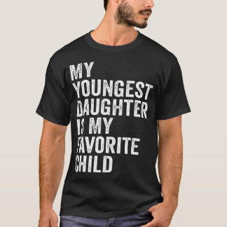 My Youngest Daughter Is My Favorite Child T Shirt