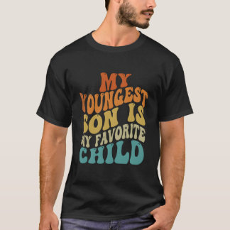 My Youngest Son Is My Favorite Child Parent Saying T Shirt