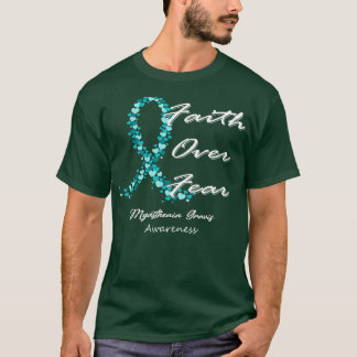 Myasthenia Gravis Awareness Faith over Fear to thi T Shirt