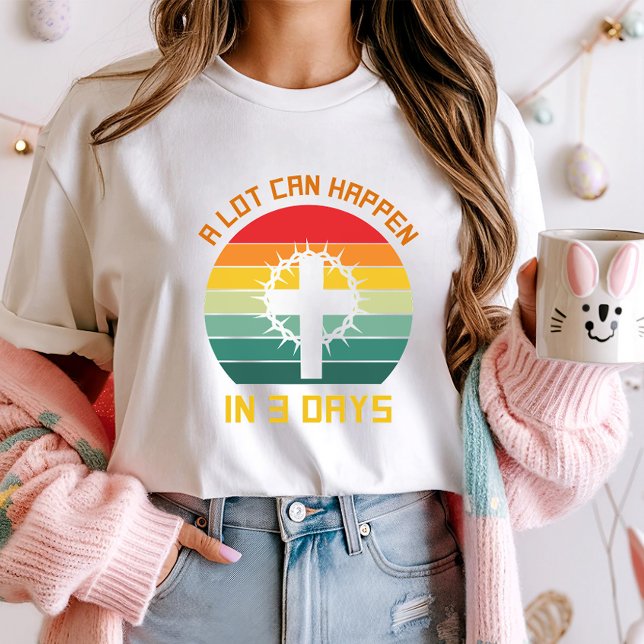 Mycket kan hända om tre dagar i Faith Tee, Påsk T Shirt (Skapare uppladdad)