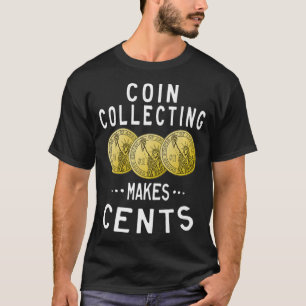 myntsamling gör Cents Currency Collector T Shirt