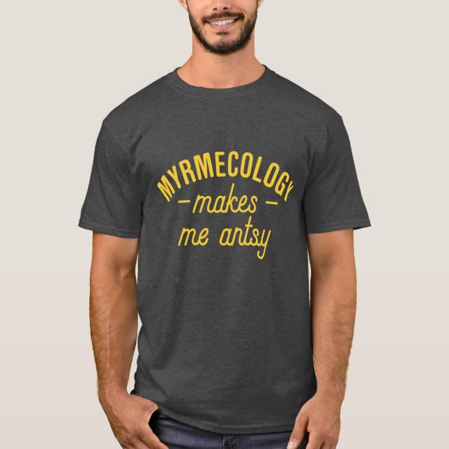 Myrmecology gör mig Antsy T Shirt (Framsida)