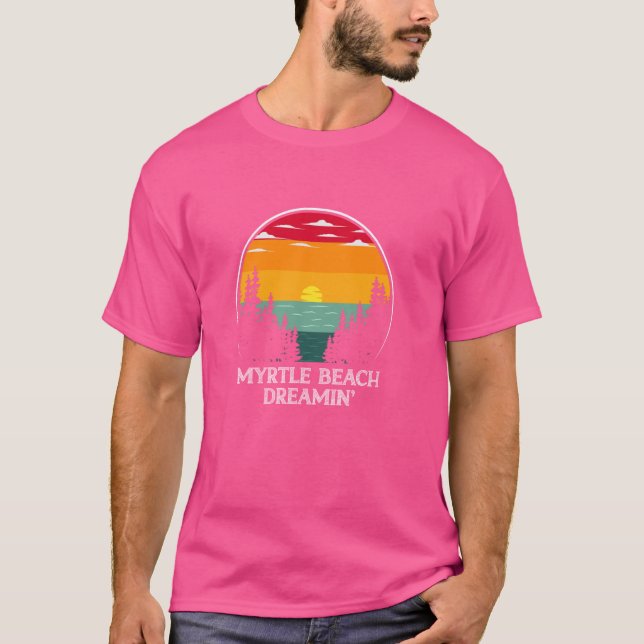 Myrtle Beach Dreamin Dream Resa Sea Summer Vacatio T Shirt (Framsida)