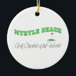 Myrtle Beach - Golfhuvudstad av världen Julgransprydnad Keramik<br><div class="desc">Detta original- Myrtle Beach - "Golf huvudstad av världen.",  designen är en av många beställnings- USA skapelser vid Worldshop.</div>