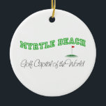 Myrtle Beach - Golfhuvudstad av världen Julgransprydnad Keramik<br><div class="desc">Detta original- Myrtle Beach - "Golf huvudstad av världen.",  designen är en av många beställnings- USA skapelser vid Worldshop.</div>