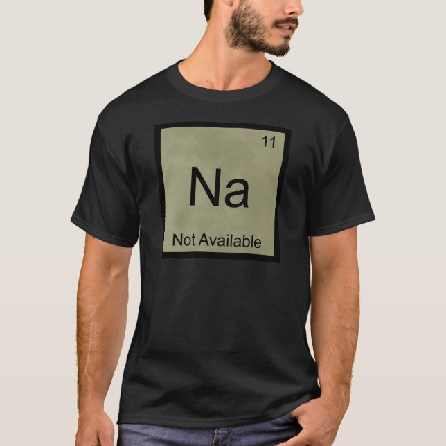 Na - Inte tillgänglig Roligt kemielementsymbol Tee Shirt (Framsida)