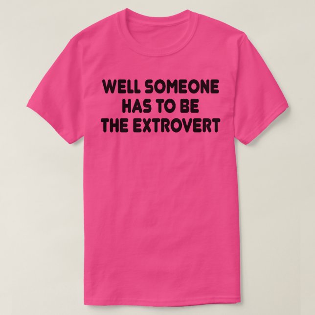 Nå, någon måste vara extrovert 1 t shirt (Design framsida)