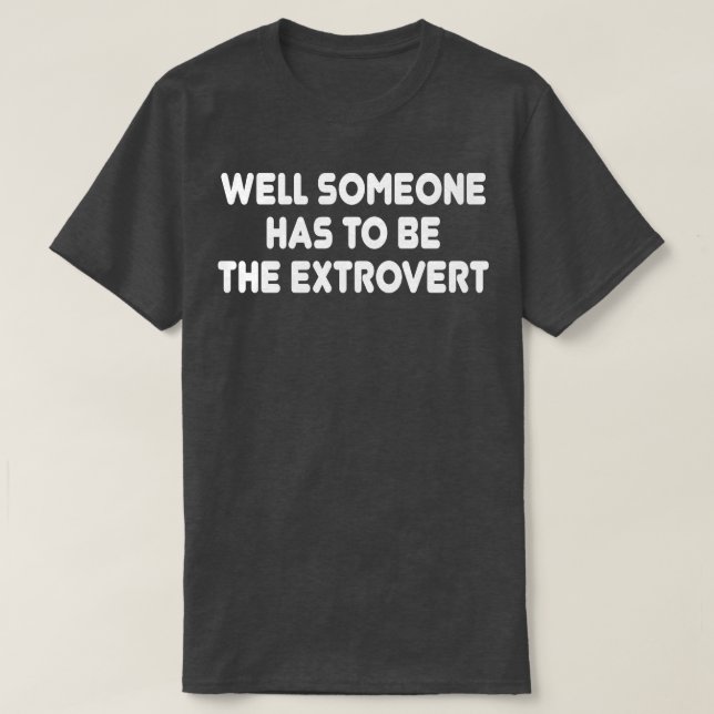 Nå, någon måste vara extrovert. t shirt (Design framsida)