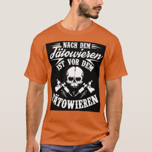 Nach dem tatowieren ist vor dem tatowieren t shirt