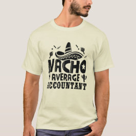 Nacho Average Accountant Funny Cpa Fiesta T Shirt