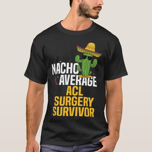 Nacho Average ACL Ligament Surgery Survivor Cinco  T Shirt (Framsida)