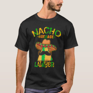 Nacho Average Advyer Advorney Law Counselor Cinco T Shirt