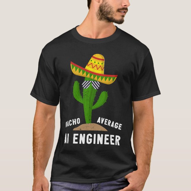 Nacho Average AI Engineer For Artificial Intellige T Shirt (Framsida)