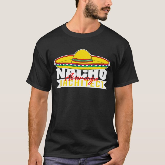 Nacho Average Architect Mexican Sombrero Hat For G T Shirt (Framsida)