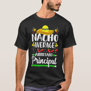 Nacho Average Assistant Principal Cinco De Mayo Te T Shirt