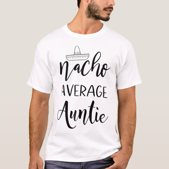 Nacho Average Auntie Shirt Funny Moster Sayed Gift T Shirt (Framsida)